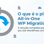 O que é o plugin All-in-One WP Migration e para que ele serve no WordPress