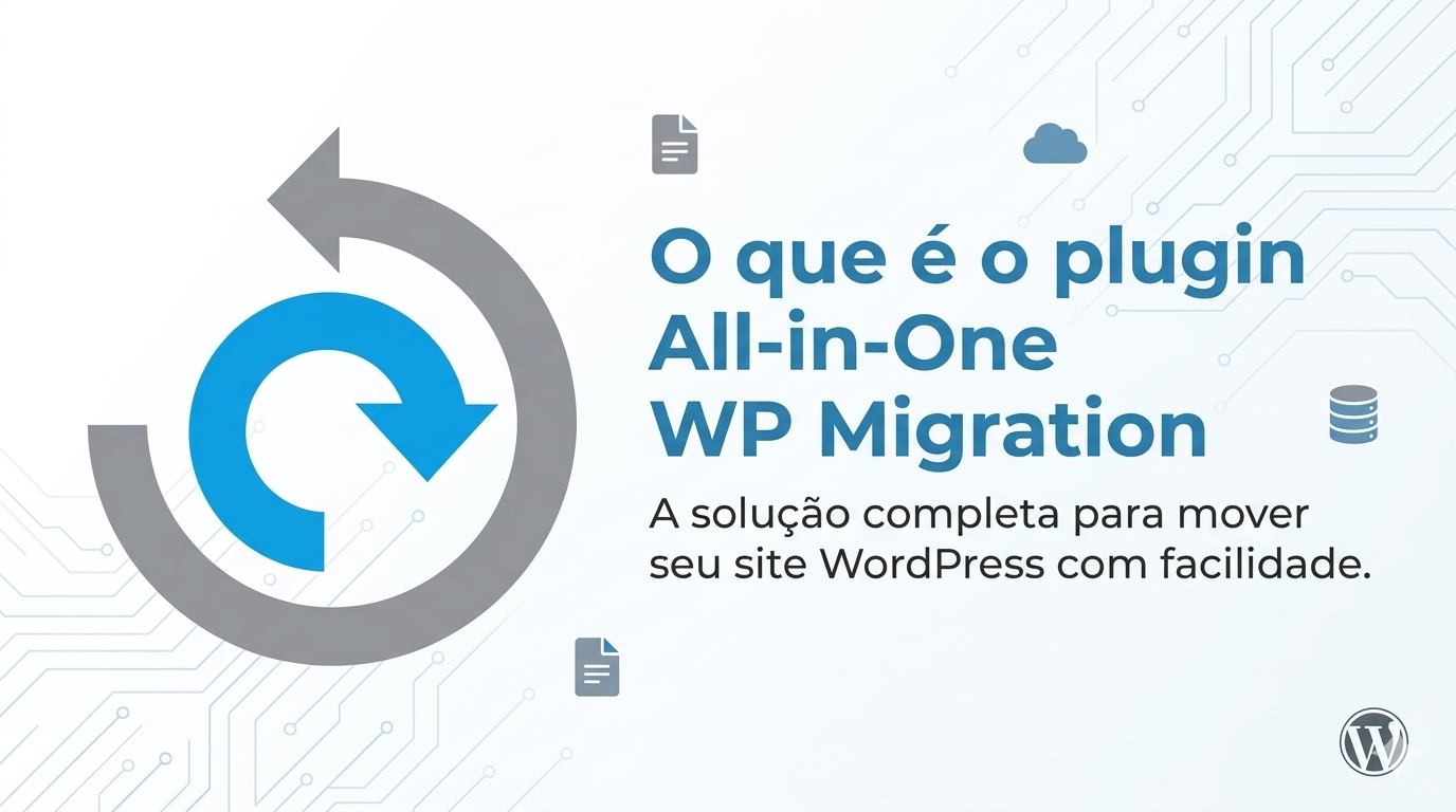 No momento, você está visualizando O que é o plugin All-in-One WP Migration e para que ele serve no WordPress